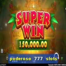 poderoso 777 slots paga mesmo